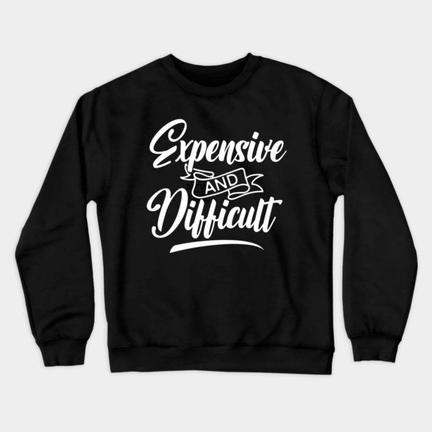Expensive and Difficult Crewneck Sweatshirt by UrbanLifeApparel