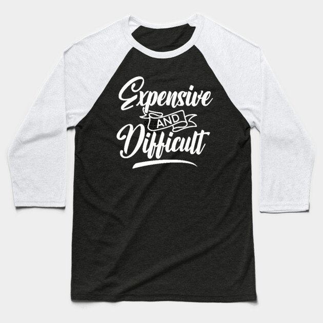 Expensive and Difficult Baseball T-Shirt by UrbanLifeApparel