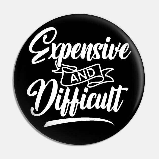 Expensive and Difficult Pin by UrbanLifeApparel