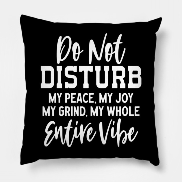 Do not disturb my vibe Pillow by UrbanLifeApparel