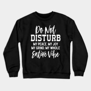 Do not disturb my vibe Crewneck Sweatshirt