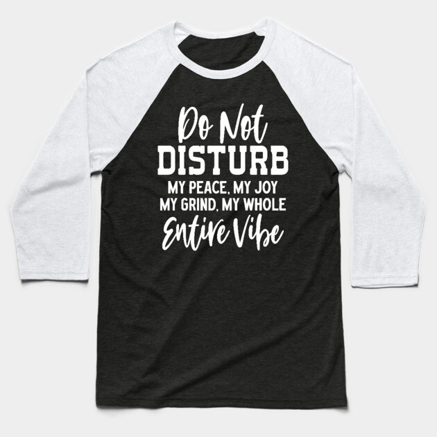 Do not disturb my vibe Baseball T-Shirt by UrbanLifeApparel