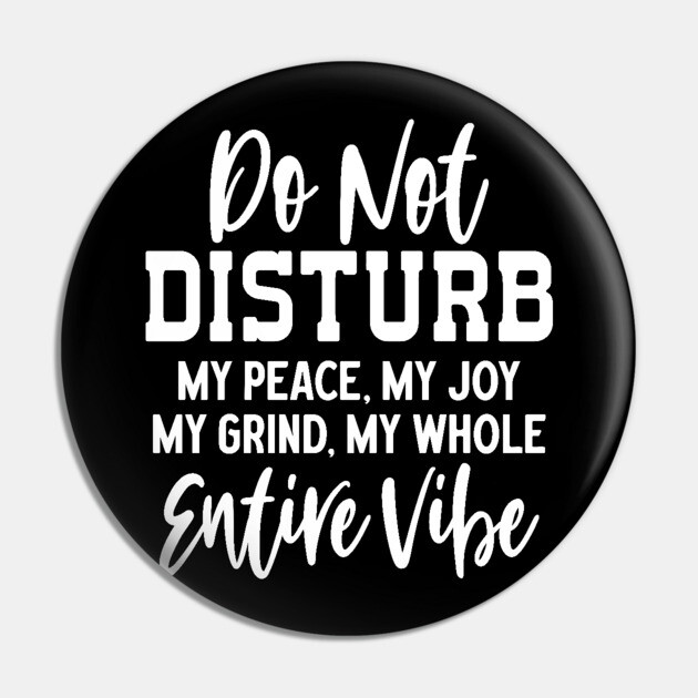 Do not disturb my vibe Pin by UrbanLifeApparel