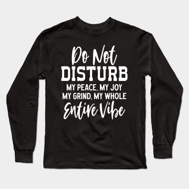 Do not disturb my vibe Long Sleeve T-Shirt by UrbanLifeApparel