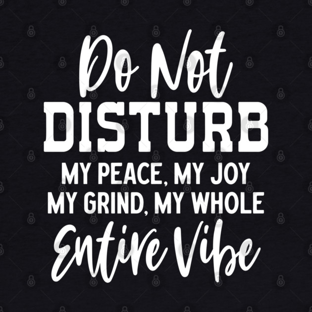 Do not disturb my vibe by UrbanLifeApparel