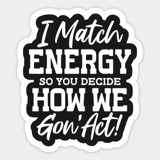 I match Energy so you decide how we gon' act Magnet by UrbanLifeApparel