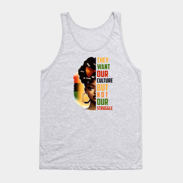 They want our culture but not our struggle Tank Top by UrbanLifeApparel