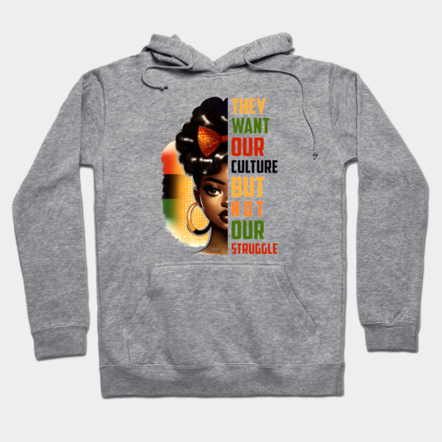 They want our culture but not our struggle Hoodie by UrbanLifeApparel