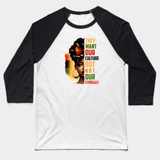 They want our culture but not our struggle Baseball T-Shirt