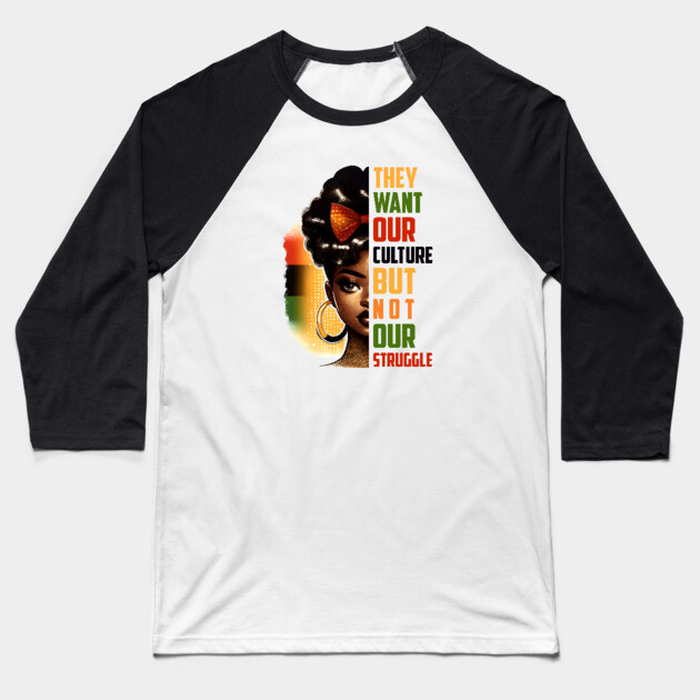 They want our culture but not our struggle Baseball T-Shirt by UrbanLifeApparel
