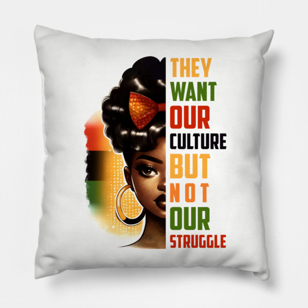 They want our culture but not our struggle Pillow by UrbanLifeApparel