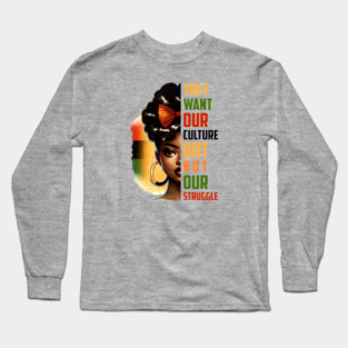 They want our culture but not our struggle Long Sleeve T-Shirt