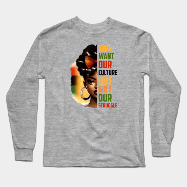 They want our culture but not our struggle Long Sleeve T-Shirt by UrbanLifeApparel