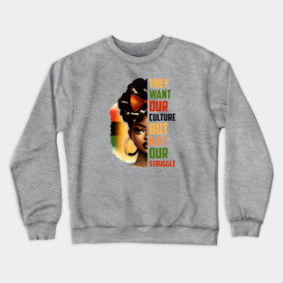 They want our culture but not our struggle Crewneck Sweatshirt