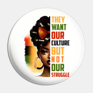 They want our culture but not our struggle Pin