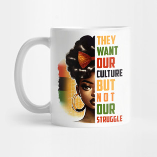 They want our culture but not our struggle Mug