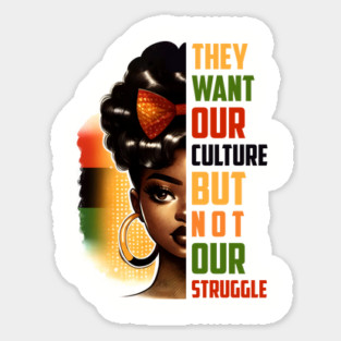 They want our culture but not our struggle Magnet