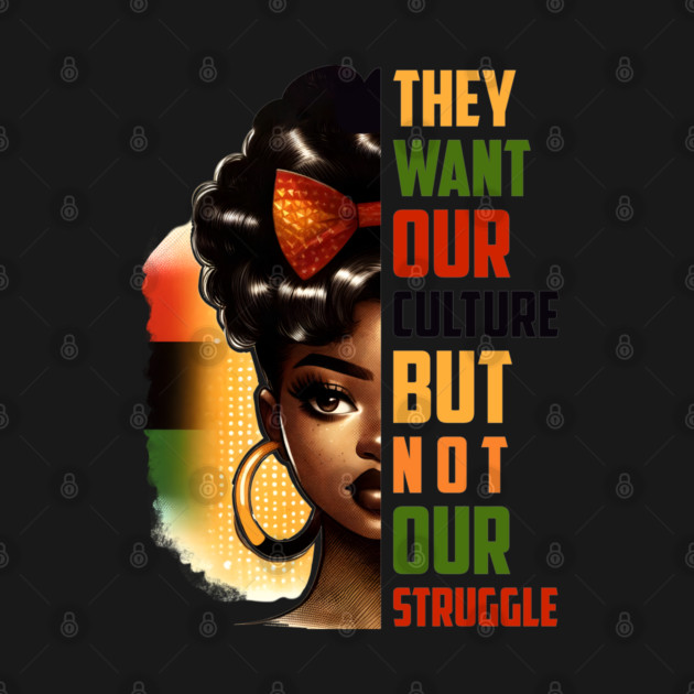 They want our culture but not our struggle by UrbanLifeApparel