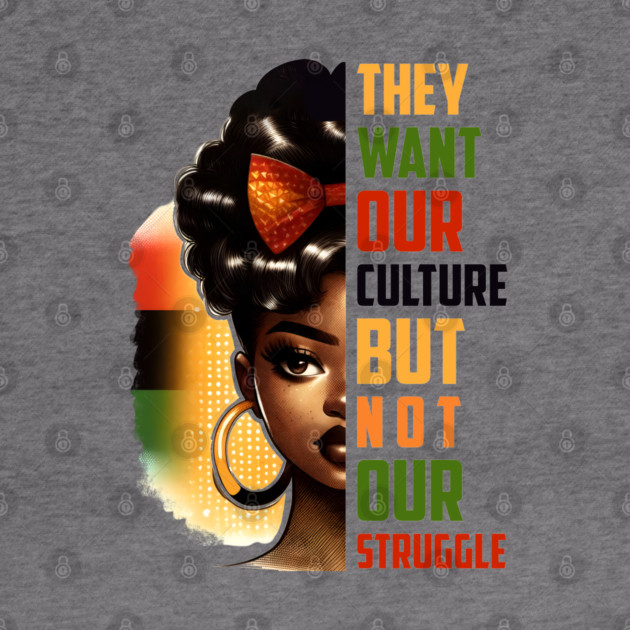 They want our culture but not our struggle by UrbanLifeApparel