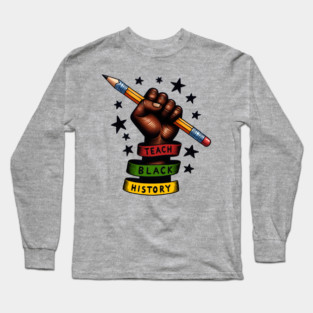 Teach Black History Long Sleeve T-Shirt