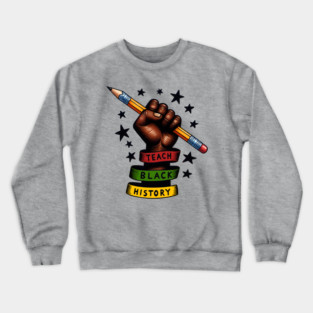 Teach Black History Crewneck Sweatshirt