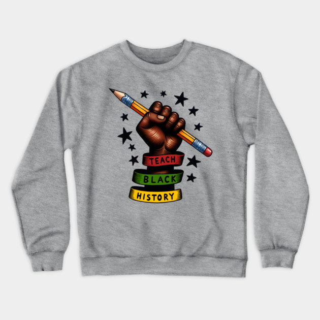 Teach Black History Crewneck Sweatshirt by UrbanLifeApparel