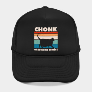Chonk Cat - Oh Lawd He Comin'! Hat