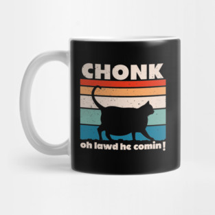 Chonk Cat - Oh Lawd He Comin'! Mug