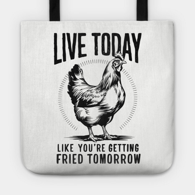 Live Today Like You're Getting Fried Tomorrow Tote by Anticorporati