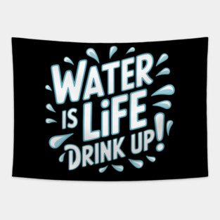 Water Is Life 'Drink Up!' Tapestry
