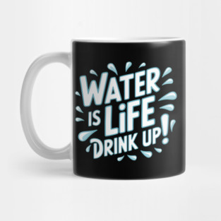 Water Is Life 'Drink Up!' Mug
