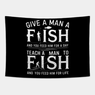 Give a man a fish, and you feed him for a day. Teach a man to fish, and you feed him for a life Tapestry