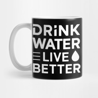Drink Water, Live Better Mug