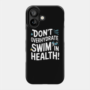 Swim Safe: Don't Overhydrate! Phone Case