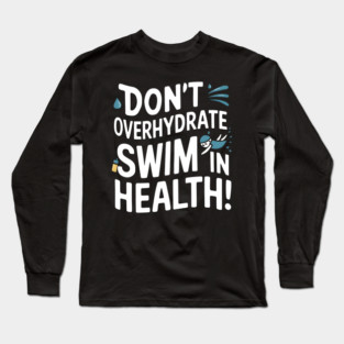 Swim Safe: Don't Overhydrate! Long Sleeve T-Shirt