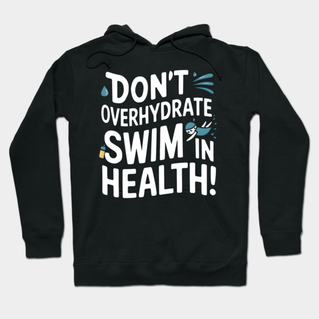 Swim Safe: Don't Overhydrate! Hoodie by MakerMind8.2
