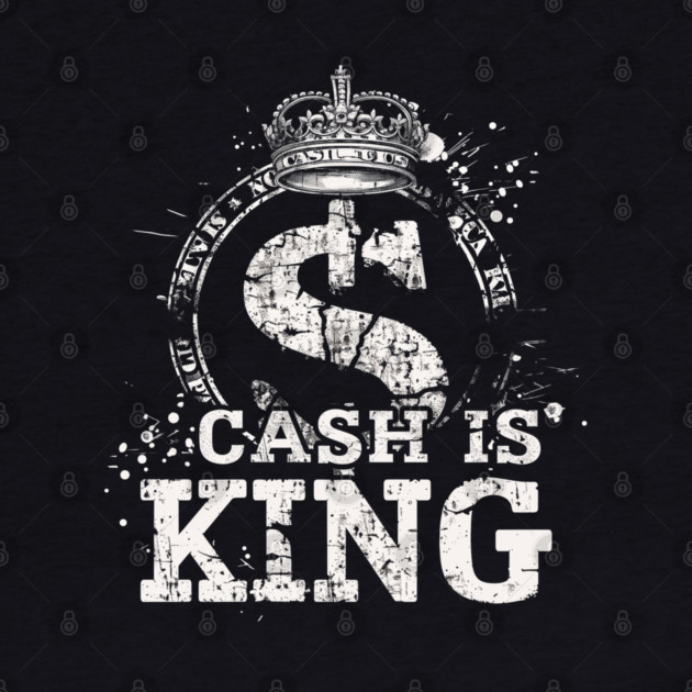 Cash is king, Dollar Sign by UrbanLifeApparel