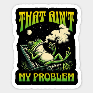 That Ain't My Problem Funny Chilling Frog Magnet