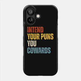Intend Your Puns You Cowards Phone Case