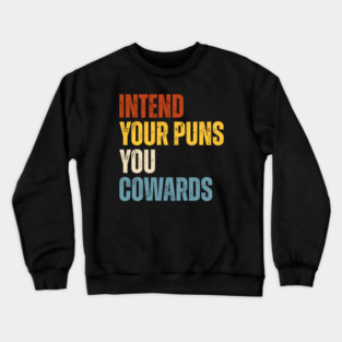 Intend Your Puns You Cowards Crewneck Sweatshirt