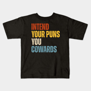 Intend Your Puns You Cowards Kids T-Shirt
