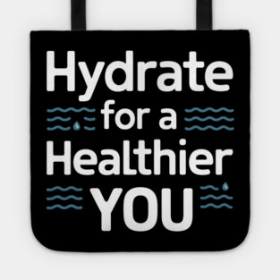 Hydrate For A Healthier You Tote