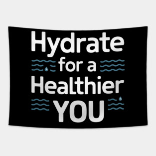 Hydrate For A Healthier You Tapestry