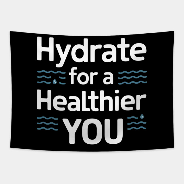 Hydrate For A Healthier You Tapestry by MakerMind8.2