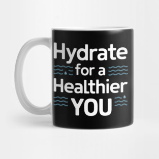 Hydrate For A Healthier You Mug
