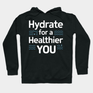 Hydrate For A Healthier You Hoodie