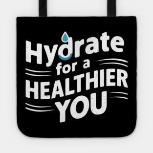Hydrate For A Healthier You Tote