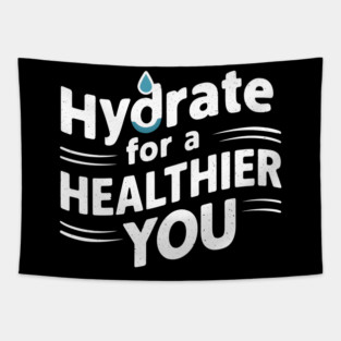 Hydrate For A Healthier You Tapestry