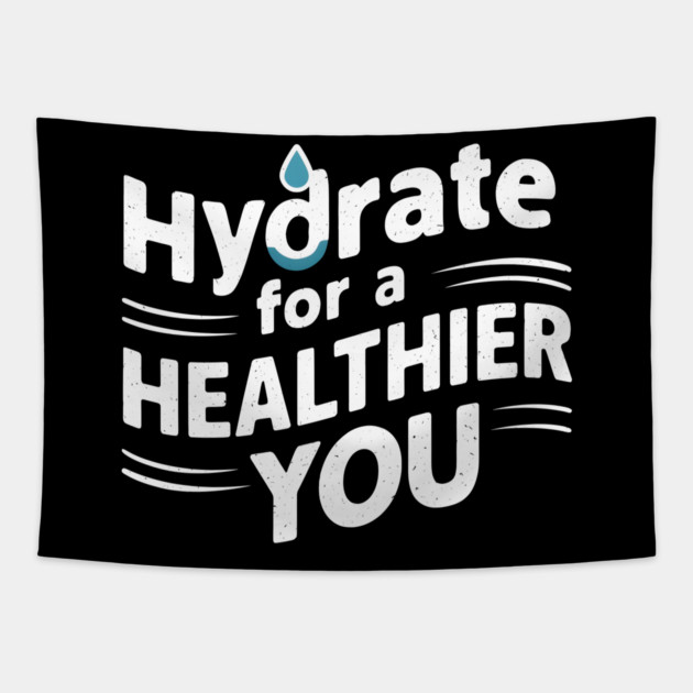 Hydrate For A Healthier You Tapestry by MakerMind8.2