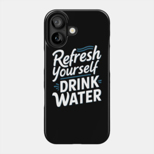 Refresh Yourself 'Drink Water' Phone Case